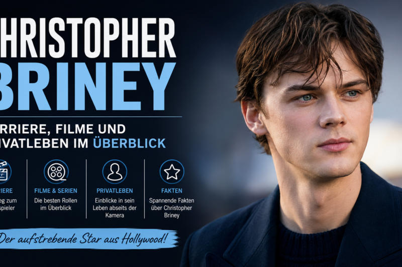 Christopher Briney: Karriere, Filme und Privatleben im Überblick
