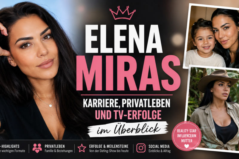 Elena Miras: Karriere, Privatleben und TV-Erfolge im Überblick